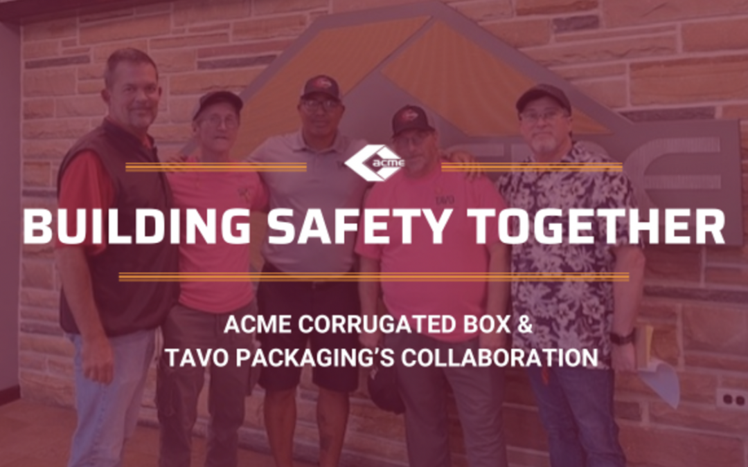 Acme Corrugated Box, Tavo Packaging Collaborate On Safety